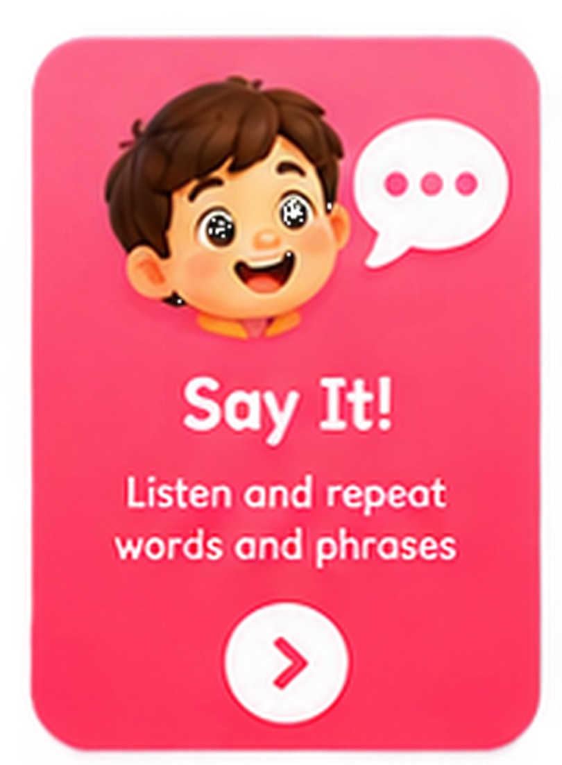 Say It! — Listen and repeat words and phrases